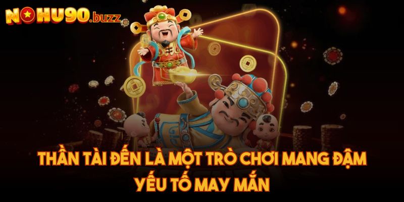 Nohu90 Buzz 🧡 Nhà Cái Nổ Hũ 90 – Link Đăng Nhập Mới Nhất 2025 36 Thần tài đến là một trò chơi mang đậm yếu tố may mắn