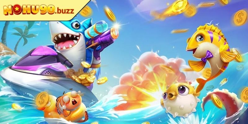 Bắn Cá Dễ Dàng NOHU90 Nhận Thưởng Cực Đã, Chơi Siêu Mê 3 Trải nghiệm đa dạng, thưởng to liên tục