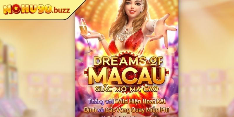 Giấc Mơ Ma Cao NOHU90 – Tựa Game Cuốn Hút Kịch Tính 1 Giới thiệu về Giấc Mơ Ma Cao NOHU90