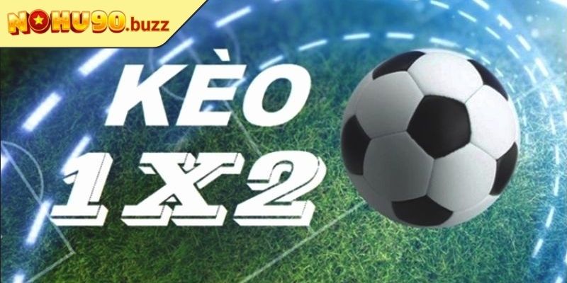 Kèo 1x2 NOHU90 Hướng Dẫn Chi Tiết Từ Chuyên Gia Cá Cược 2 Nghiên cứu kỹ thông tin hai đội tham gia