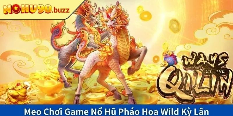 Kỳ Lân Mách Nước NOHU90 – Trò Chơi Thú Vị Đầy Kịch Tính 3 Các bước trải nghiệm tại NOHU90