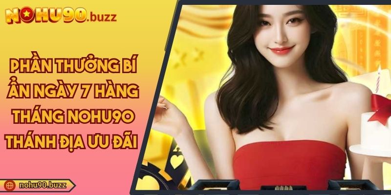 Phần Thưởng Bí Ẩn Ngày 7 Hàng Tháng NOHU90 Thánh Địa Ưu Đãi 4 phần thưởng bí ẩn ngày 7 hàng tháng NOHU90